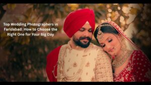 Top Wedding Photographers in Faridabad How to Choose the Right One for Your Big Day